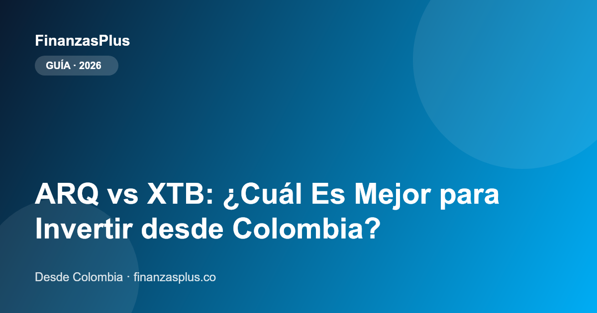 ARQ vs XTB: ¿Cuál Es Mejor para Invertir desde Colombia?