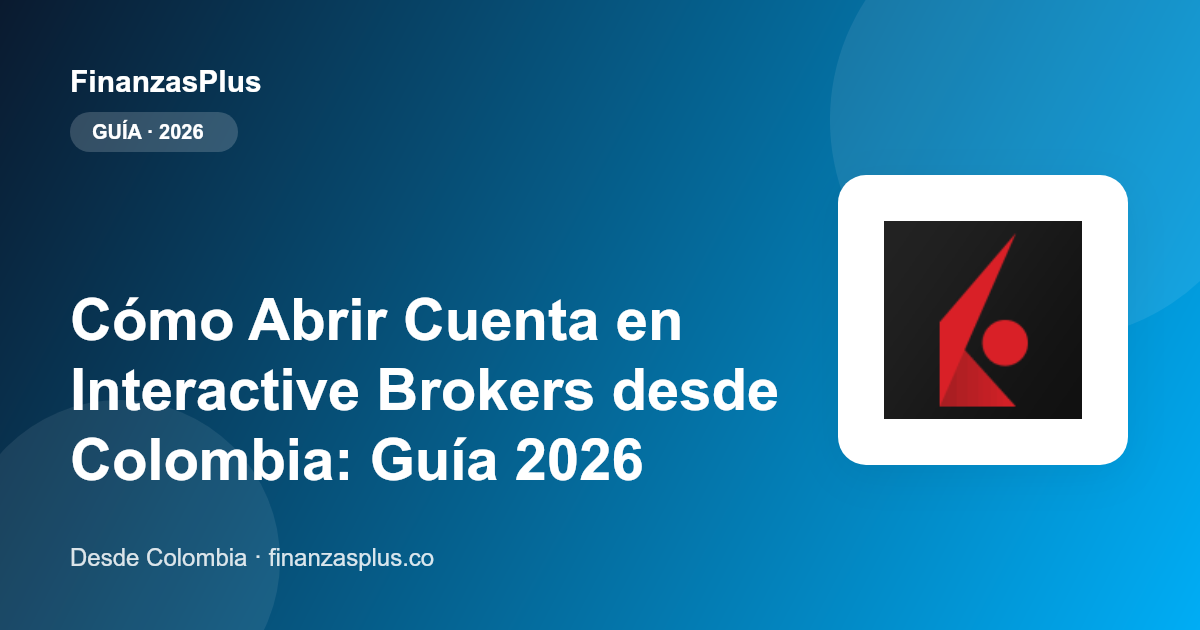 Cómo Abrir Cuenta en Interactive Brokers desde Colombia: Guía 2026