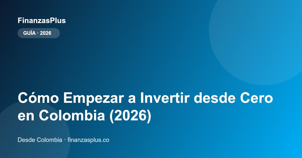 Cómo Empezar a Invertir desde Cero en Colombia (2026)