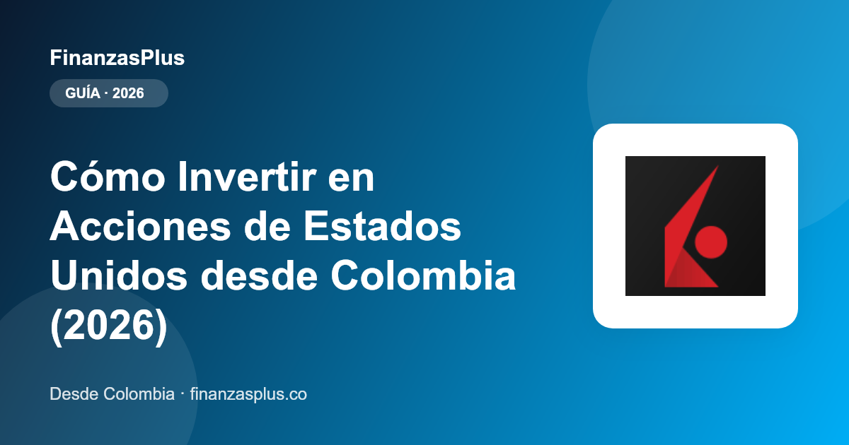 Cómo Invertir en Acciones de Estados Unidos desde Colombia (2026)