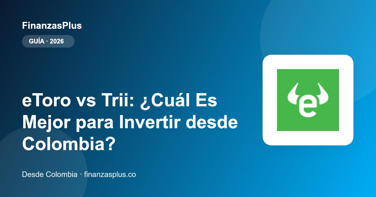 eToro vs Trii: ¿Cuál Es Mejor para Invertir desde Colombia?