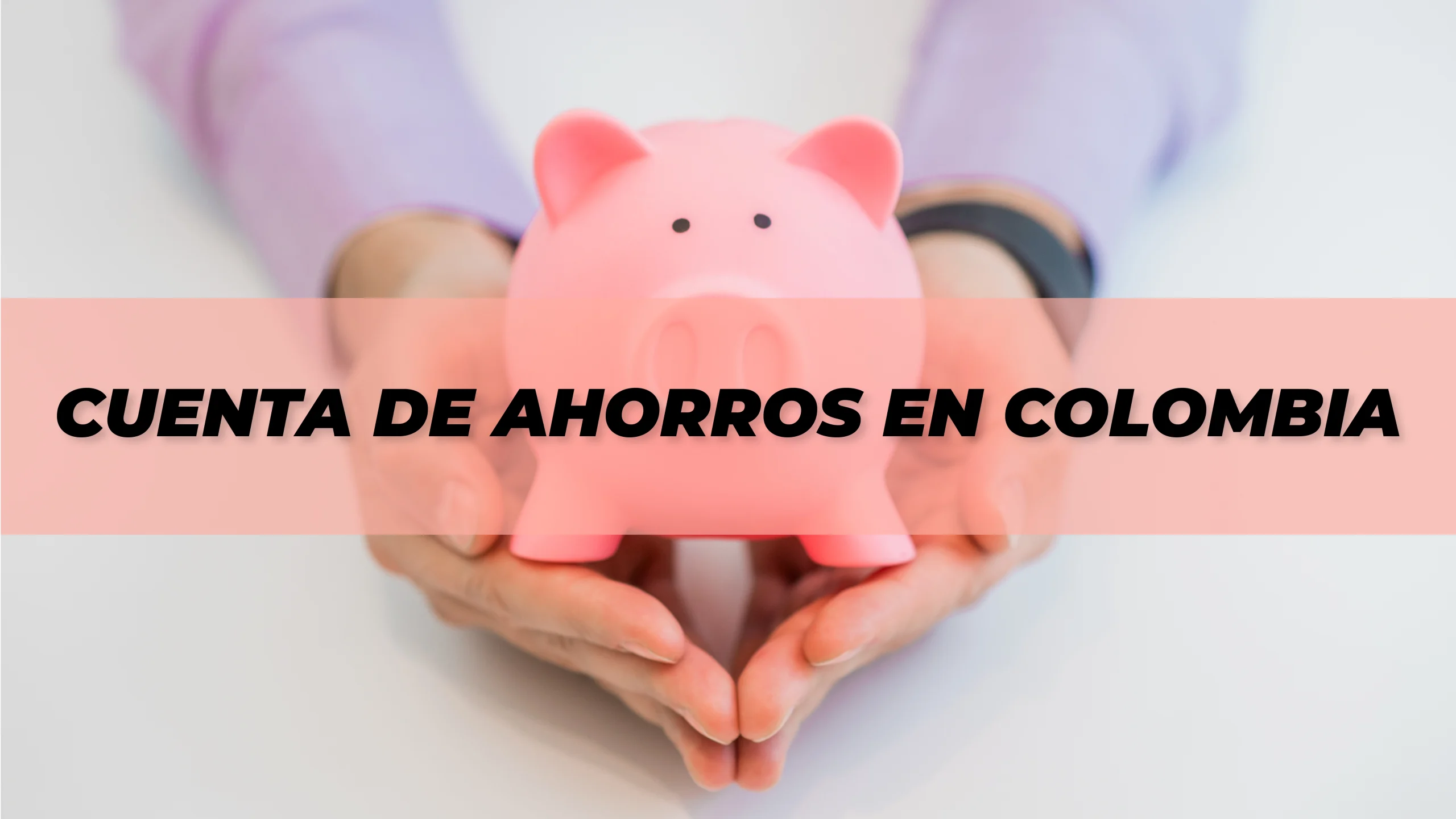 ¿Cómo funciona una cuenta de ahorros?: Todo lo que debes saber